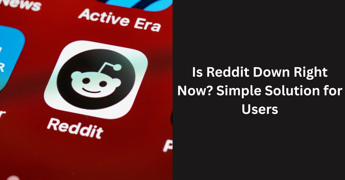Is Reddit Down Right Now? Simple Solution for Users